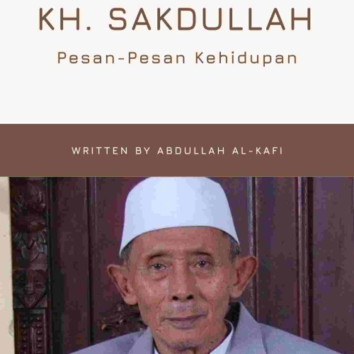 KH. SAKDULLAH Pesan-Pesan Kehidupan